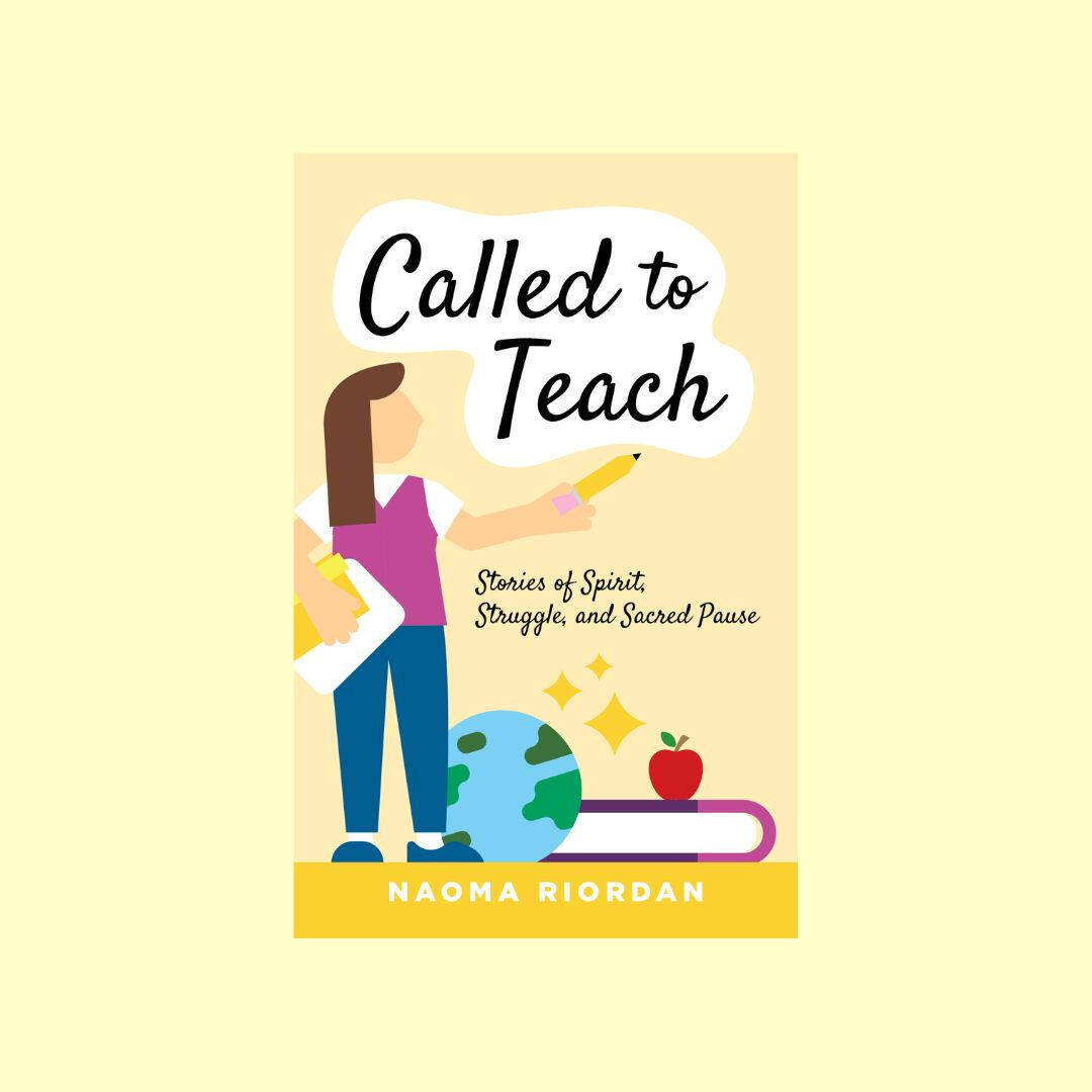 Cover of Called to Teach: Stories of Spirit, Struggle, and Sacred Pause by Naoma Riordan on a pale cream background.